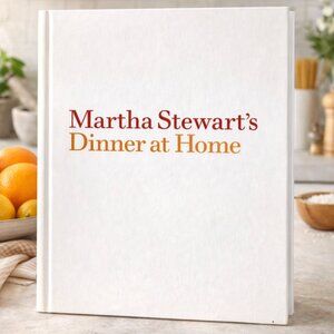 Martha Stewart's Dinner at Home: 52 Quick Meals to Cook for Family and Friends